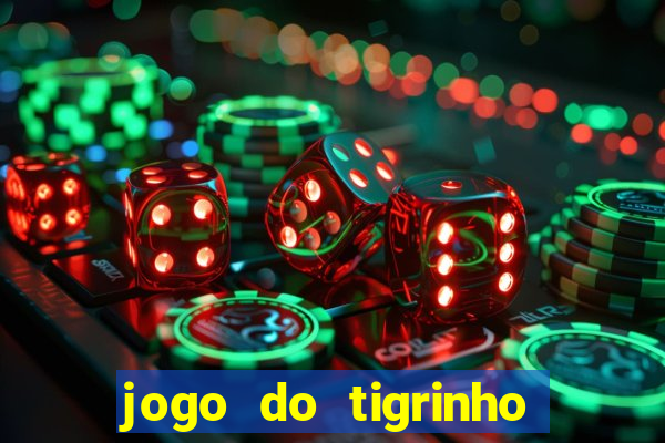 jogo do tigrinho sem depositar nada